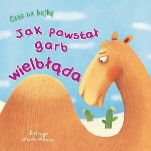 Książka dla dzieci - Czas na bajkę - Jak powstał garb wielbłąda?