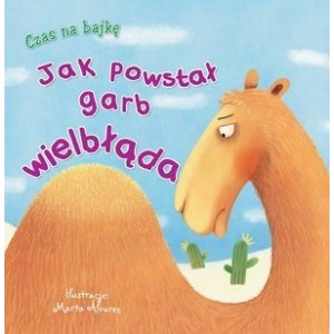 Książka dla dzieci - Czas na bajkę - Jak powstał garb wielbłąda?