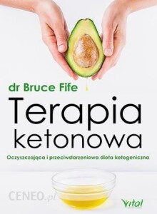 Książka o diecie ketogenicznej- Terapia ketonowa oczyszczająca i przeciwstarzeniowa- Bruce Fife