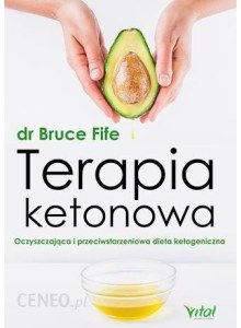 Książka o diecie ketogenicznej- Terapia ketonowa oczyszczająca i przeciwstarzeniowa- Bruce Fife