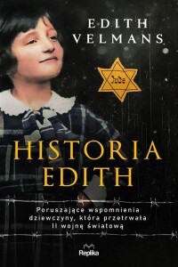 Książka o II wojnie światowej &amp;quot;Historia Edith. Poruszające wspomnienia dziewczyny, która przetrwała II wojnę światową&amp;quot;- Velmans Edith