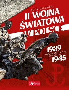Książka o II wojnie światowej &amp;quot;II wojna światowa w Polsce&amp;quot; Adam Dylewski