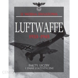 Książka o II wojnie światowej &amp;quot;Luftwaffe 1933-1945. Fakty, liczby i dane statystyczne&amp;quot;- Pavelec S. Mike