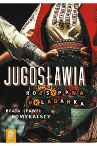 Książka podróżnicza "Jugosławia Rozsypana układanka"- Beata i Paweł Pomykalscy