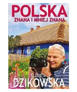 Książka podróżnicza "Polska znana i mniej znana"- Elżbieta Dzikowska 